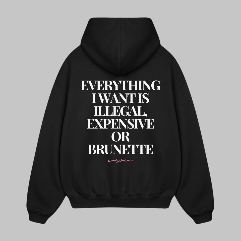illegal, expensive or brunette hoodie