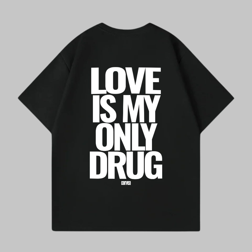 love is my only drug shirt