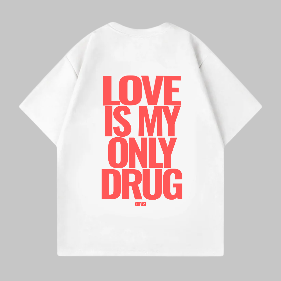 love is my only drug shirt